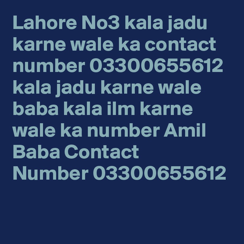 Lahore No3 kala jadu karne wale ka contact number 03300655612 kala jadu karne wale baba kala ilm karne wale ka number Amil Baba Contact Number 03300655612