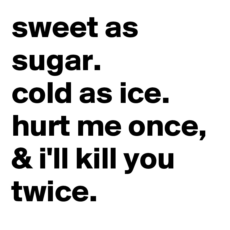 Ice sugar as as sweet cold Sweet as