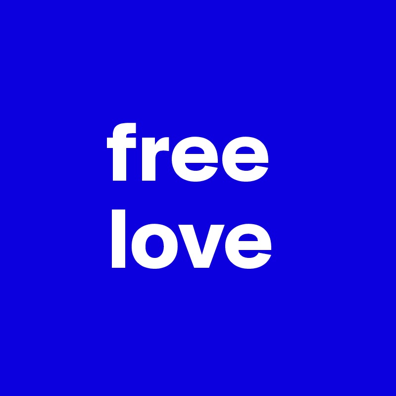   
     free     
     love
