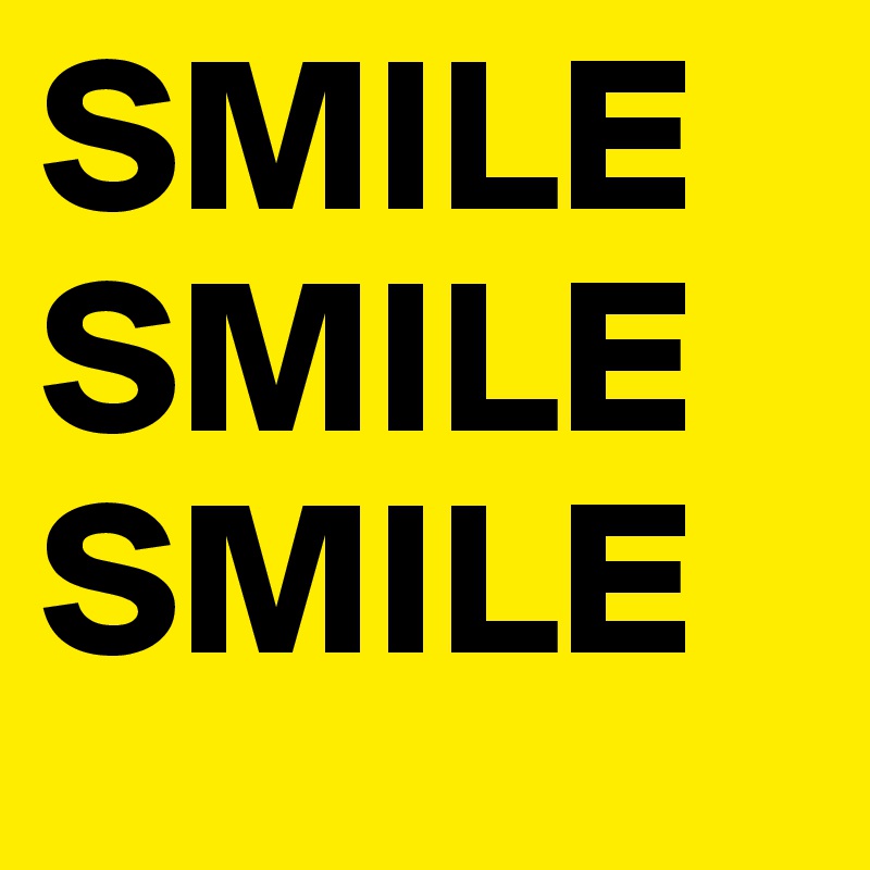SMILE
SMILE
SMILE