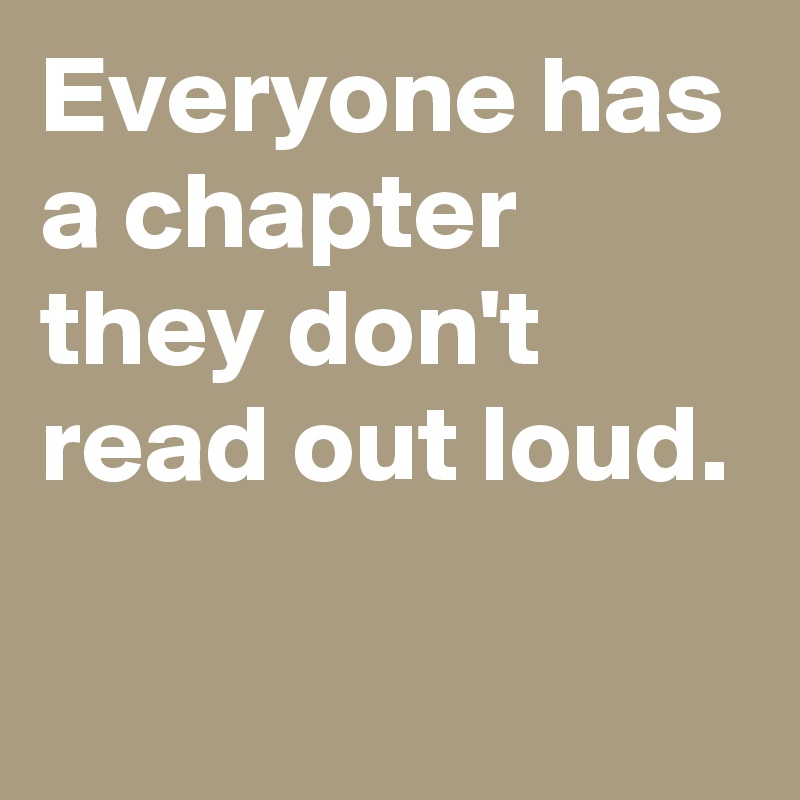 Everyone has a chapter they don't read out loud.

