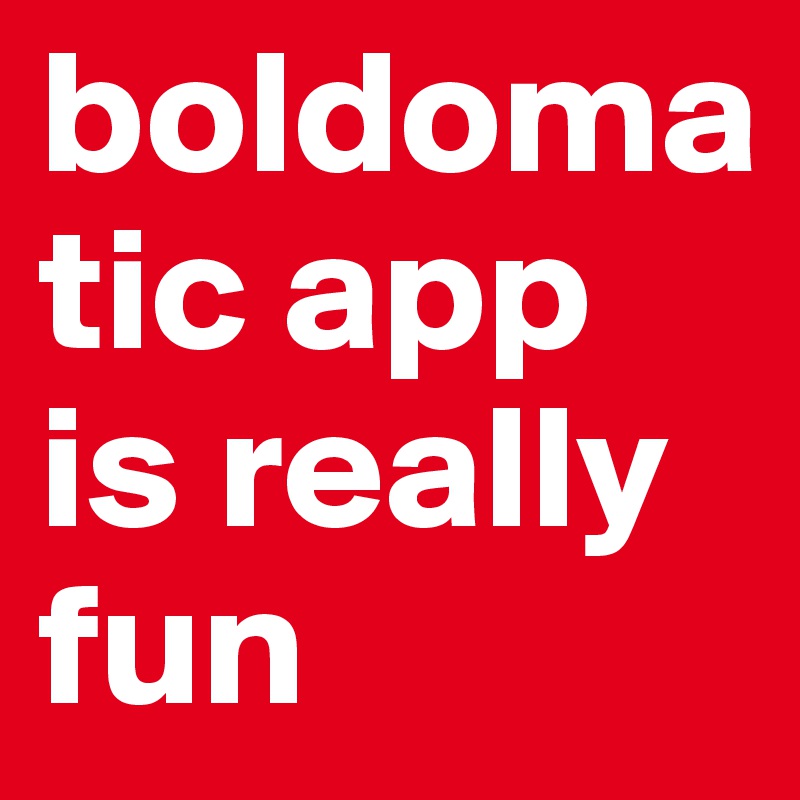 boldomatic app is really fun
