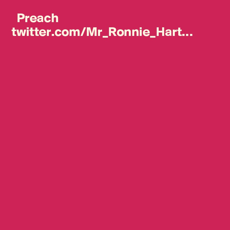   Preach twitter.com/Mr_Ronnie_Hart…
