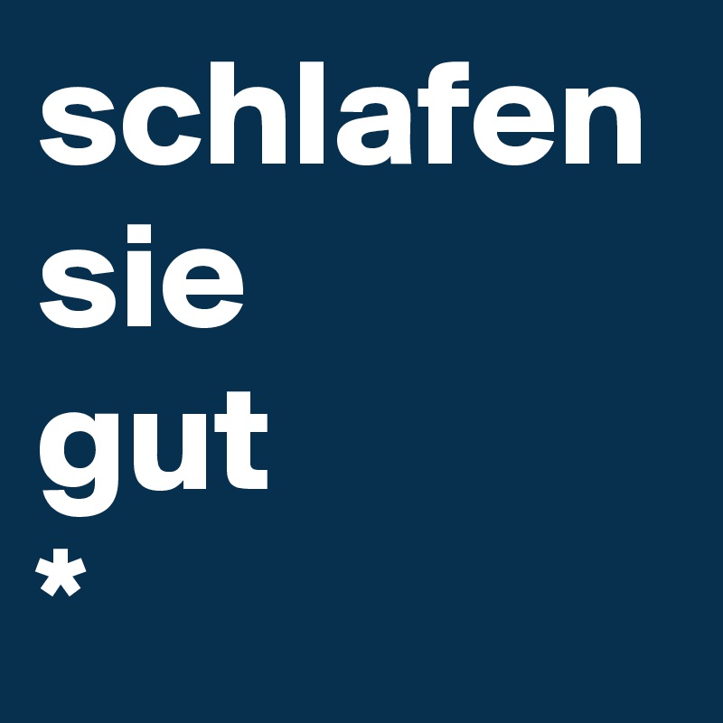 schlafen sie
gut
*