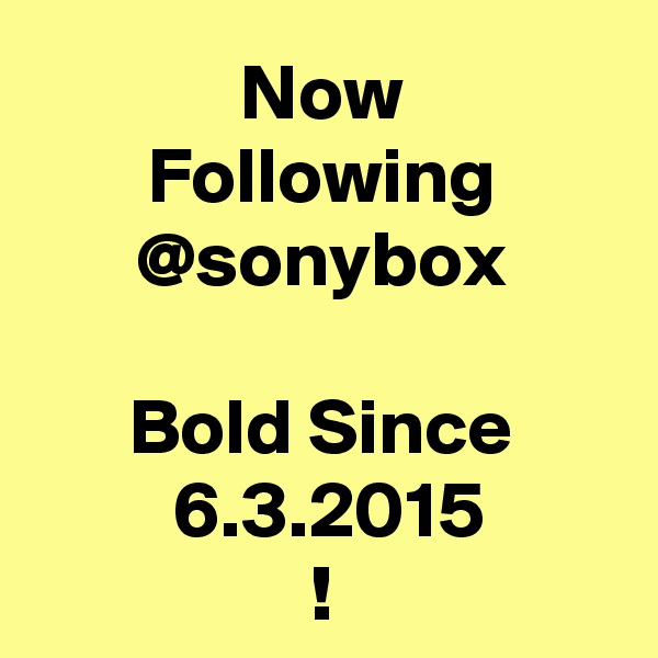 Now
Following
@sonybox

Bold Since
 6.3.2015
!