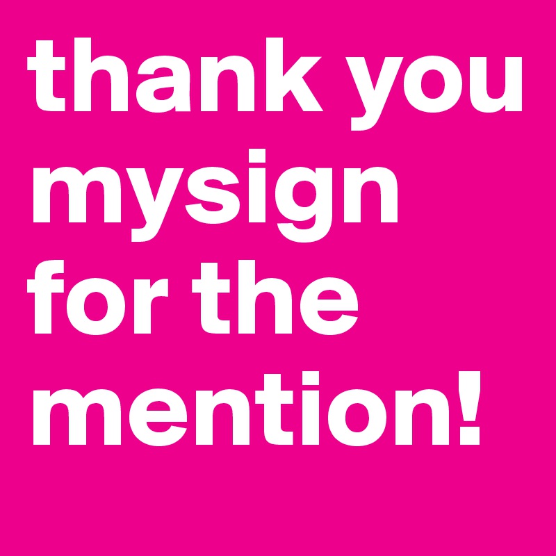 thank you mysign for the mention! 