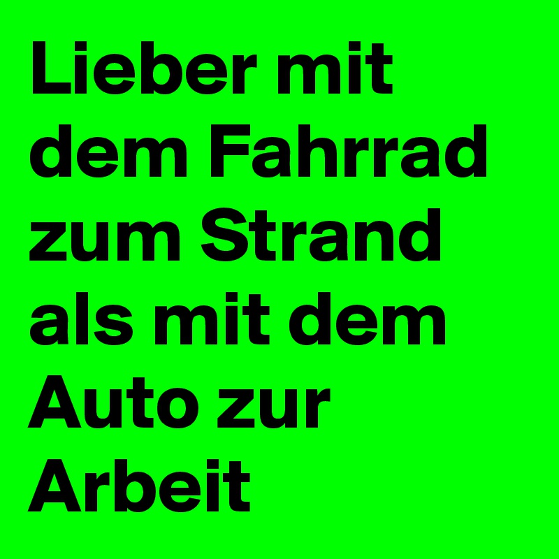Lieber mit dem Fahrrad zum Strand als mit dem Auto zur Arbeit
