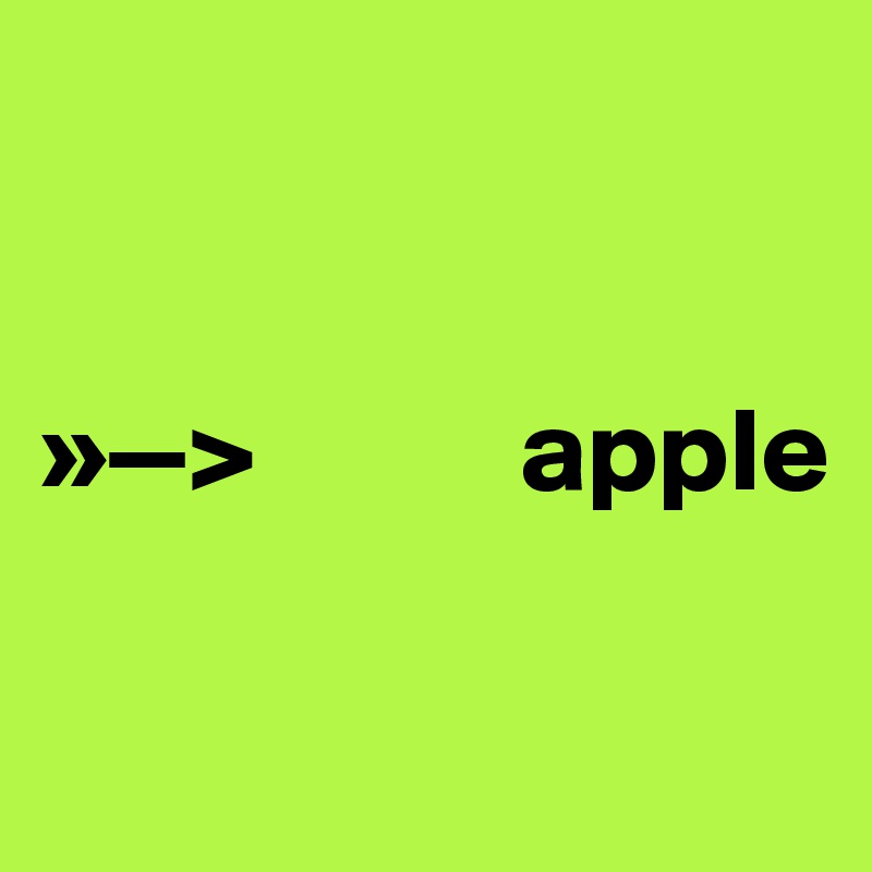 


»—>           apple

