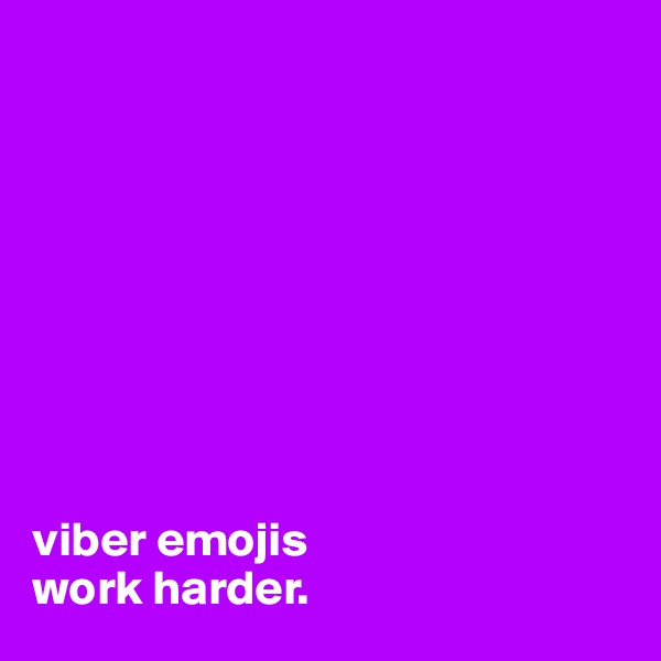 









viber emojis
work harder.