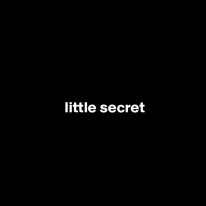 





                  little secret




