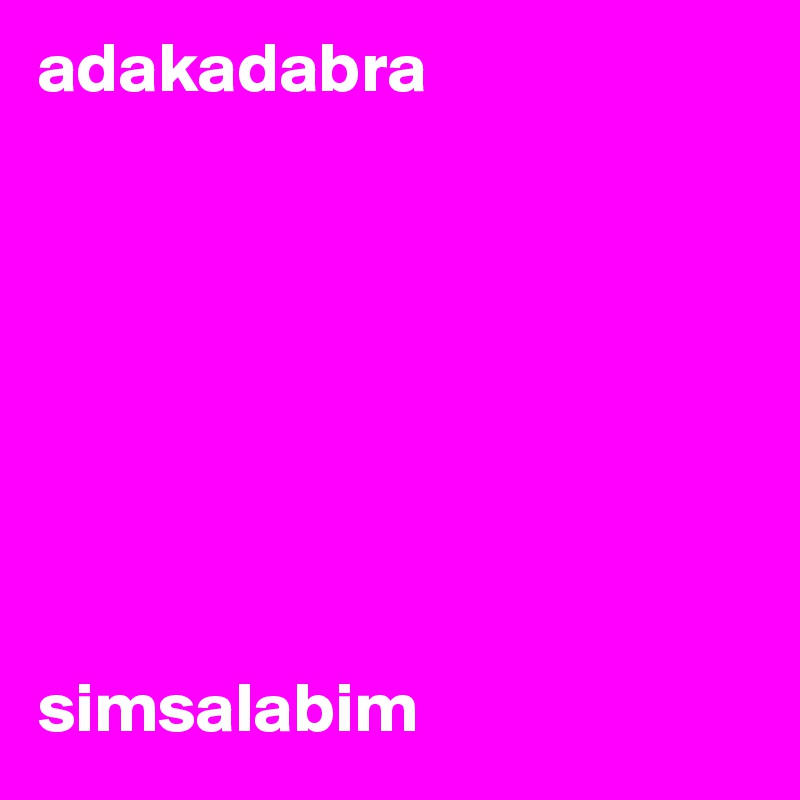 adakadabra








simsalabim