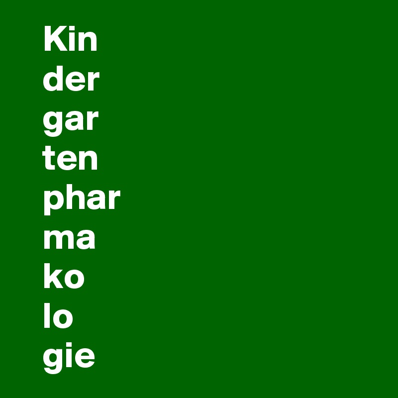    Kin
   der
   gar
   ten
   phar
   ma
   ko
   lo
   gie
