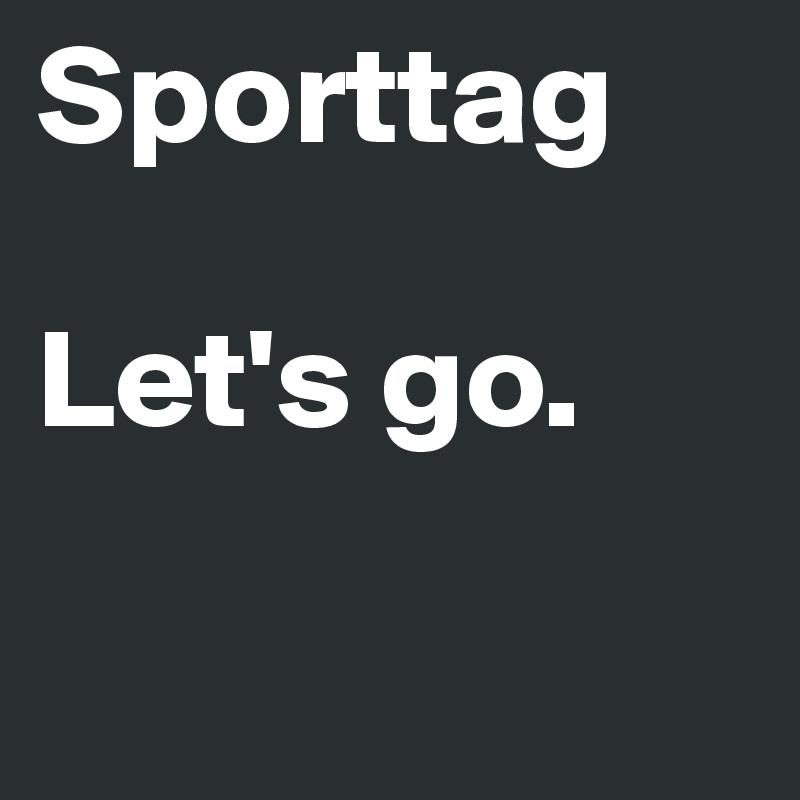 Sporttag

Let's go.

