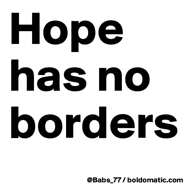 Hope has no borders