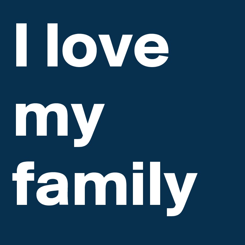 I love my family