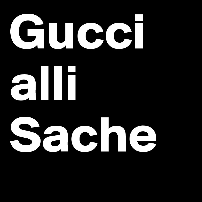 Gucci
alli Sache