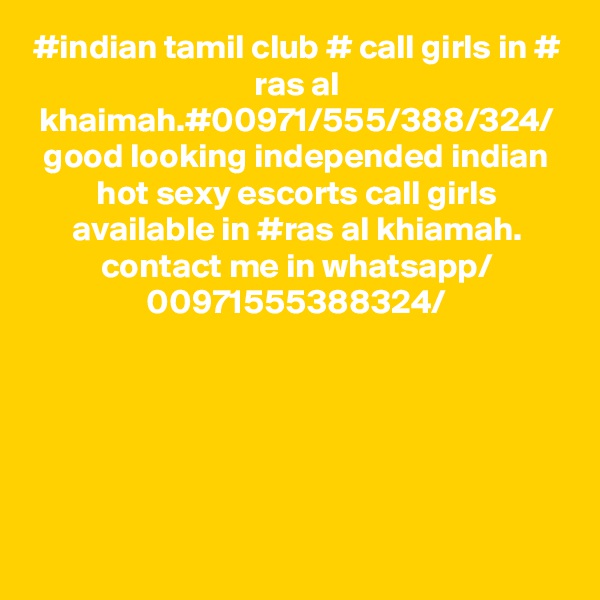 #indian tamil club # call girls in # ras al khaimah.#00971/555/388/324/
good looking independed indian hot sexy escorts call girls available in #ras al khiamah.
contact me in whatsapp/
00971555388324/

