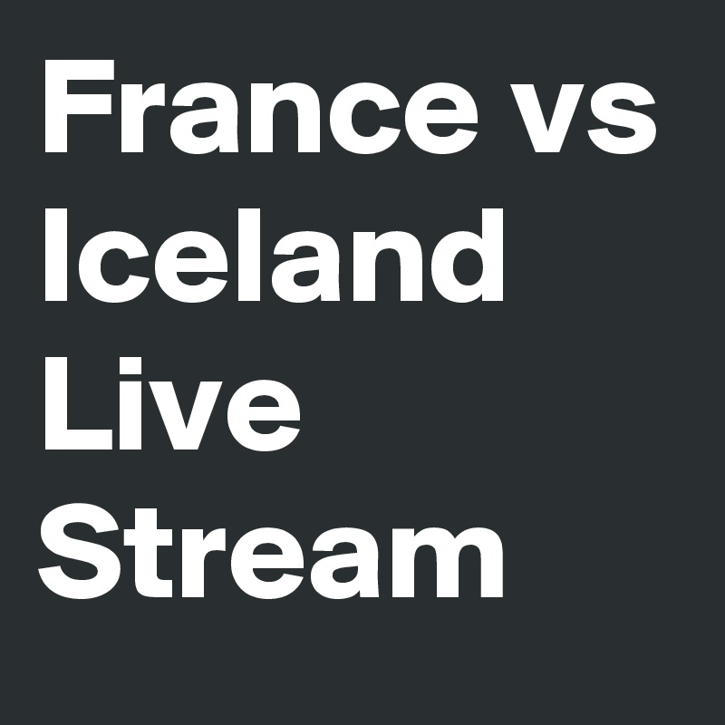 France vs Iceland Live Stream