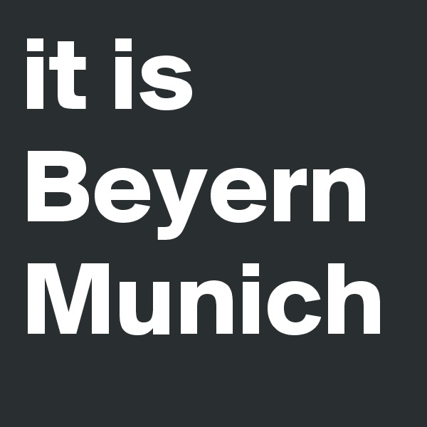 it is Beyern Munich