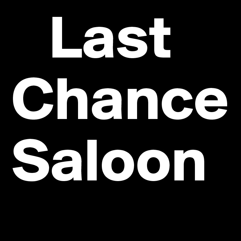   Last
Chance      Saloon