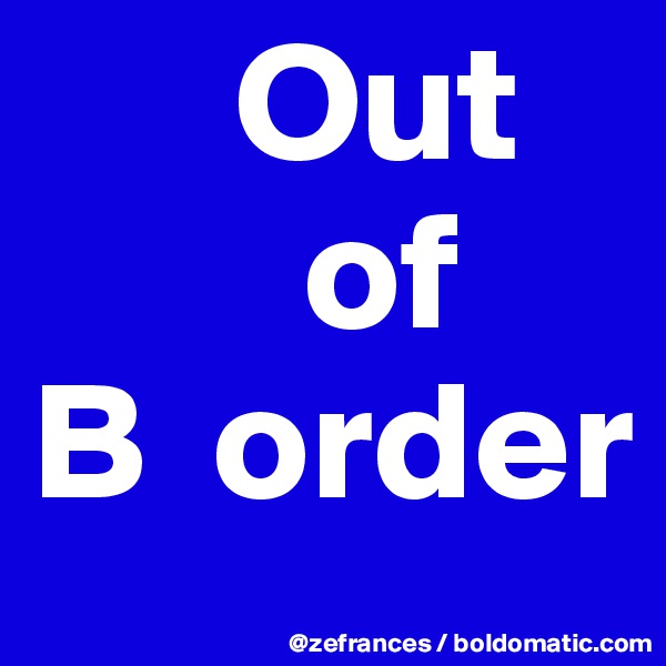       Out
        of
B  order