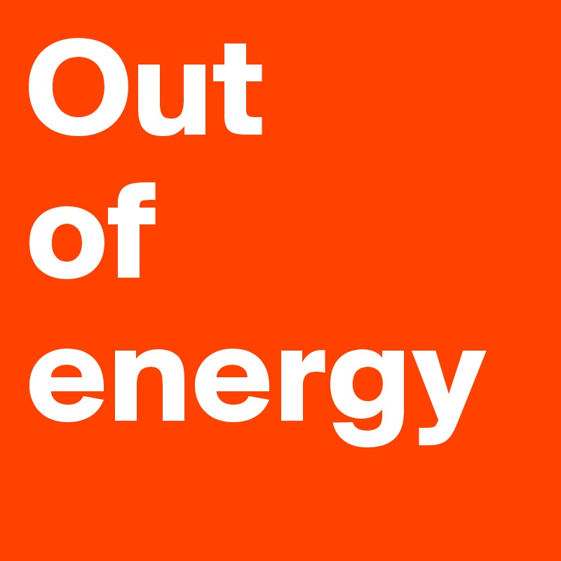Out
of
energy
