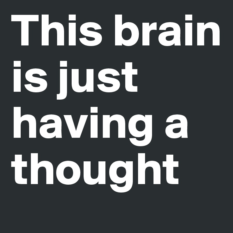 This brain is just having a thought