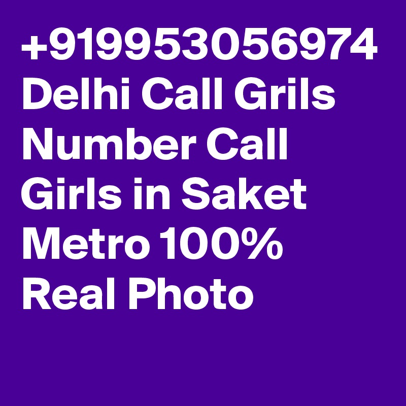 +919953056974 Delhi Call Grils Number Call Girls in Saket Metro 100% Real Photo