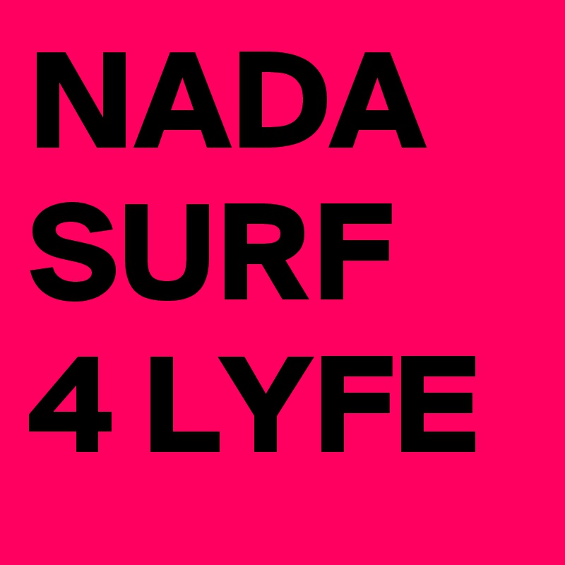 NADA SURF 4 LYFE