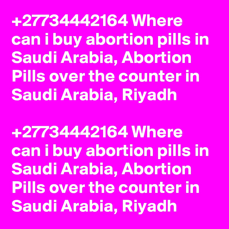 +27734442164 Where can i buy abortion pills in Saudi Arabia, Abortion Pills over the counter in Saudi Arabia, Riyadh

+27734442164 Where can i buy abortion pills in Saudi Arabia, Abortion Pills over the counter in Saudi Arabia, Riyadh