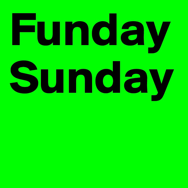 Funday
Sunday