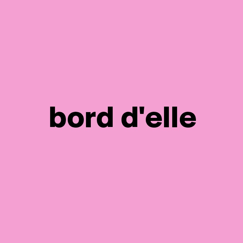 


      bord d'elle



