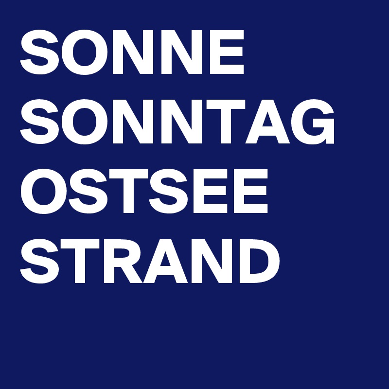 SONNE
SONNTAG
OSTSEE
STRAND
