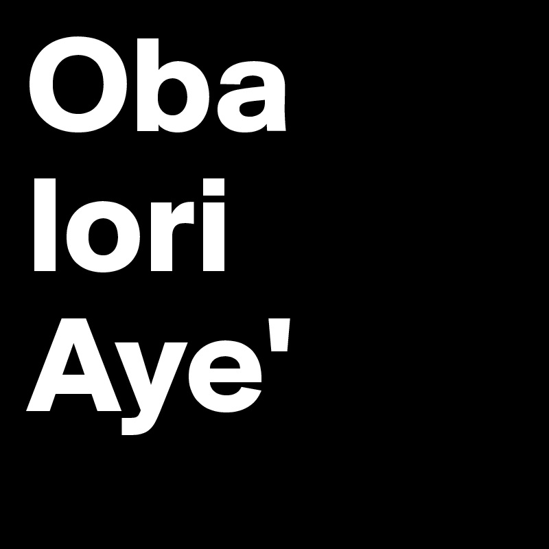 Oba lori Aye'