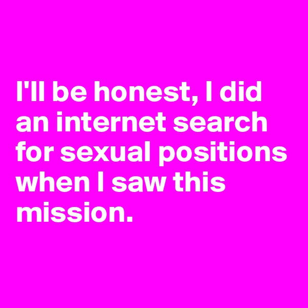 

I'll be honest, I did an internet search for sexual positions when I saw this mission.

