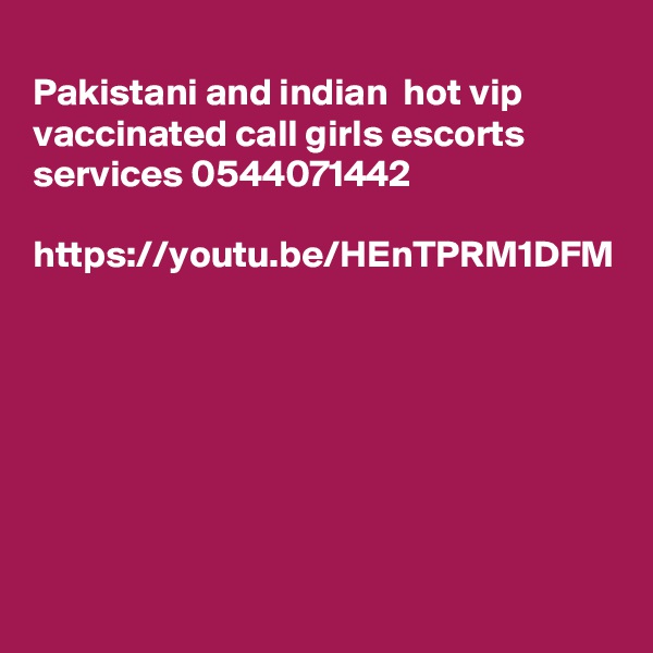 
Pakistani and indian  hot vip vaccinated call girls escorts services 0544071442

https://youtu.be/HEnTPRM1DFM