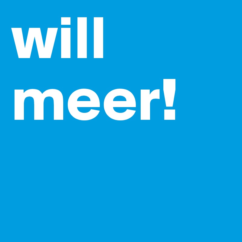 will meer! 