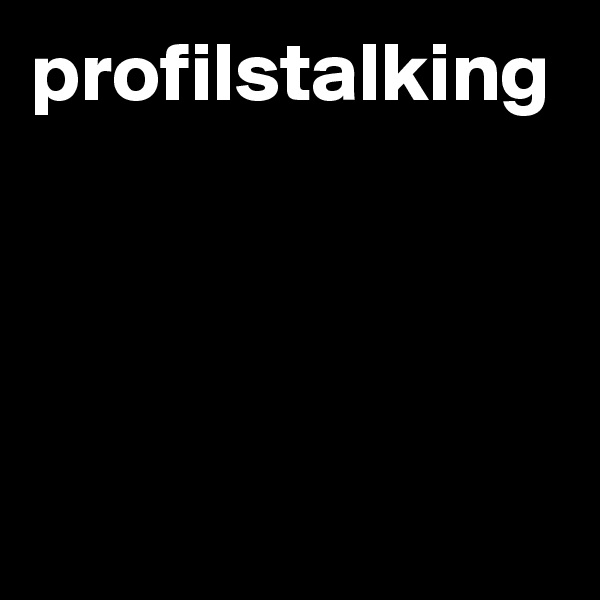 profilstalking