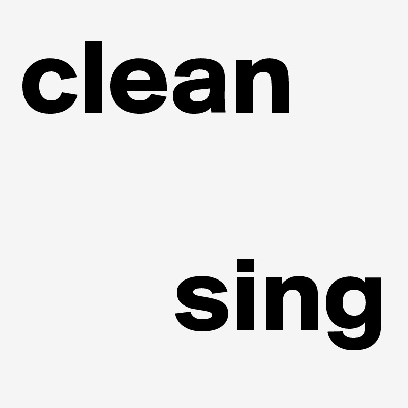 clean 
           
       sing