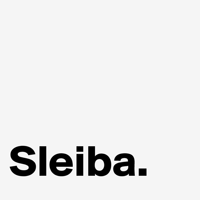 


Sleiba.