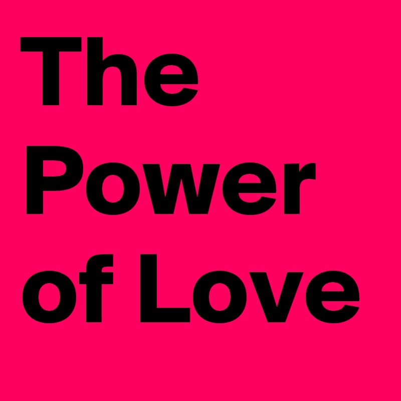 The Power of Love