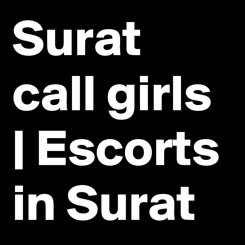 Surat call girls | Escorts in Surat 