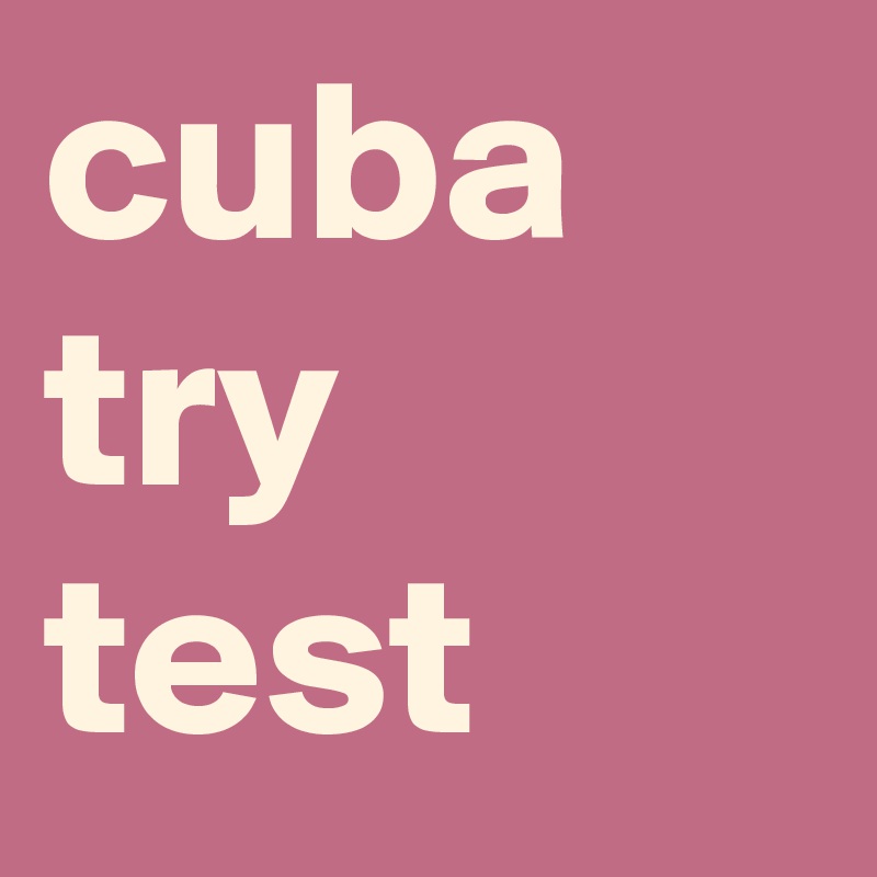 cuba
try
test