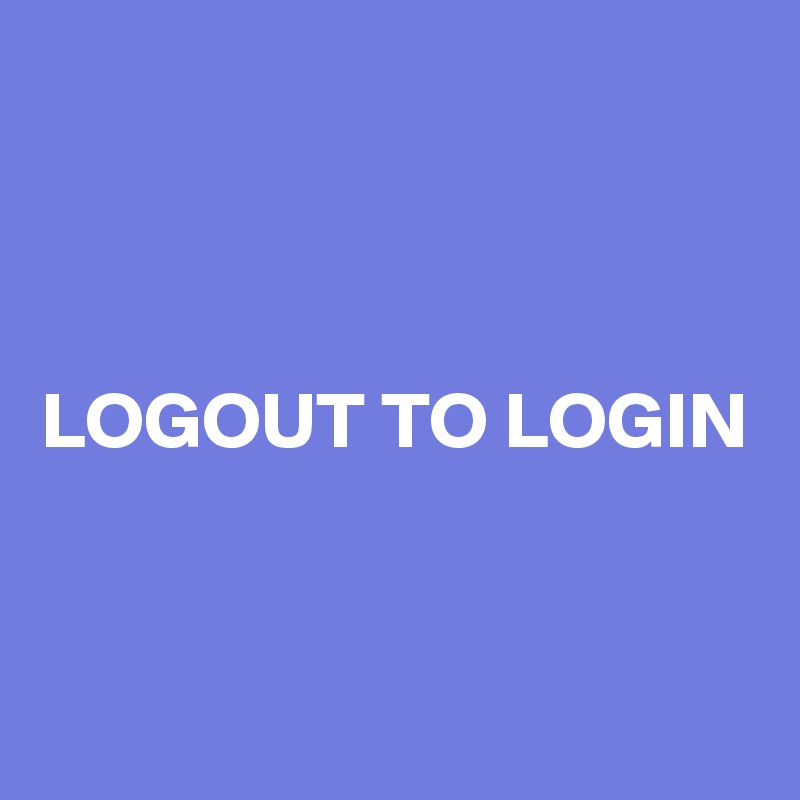 



LOGOUT TO LOGIN


 