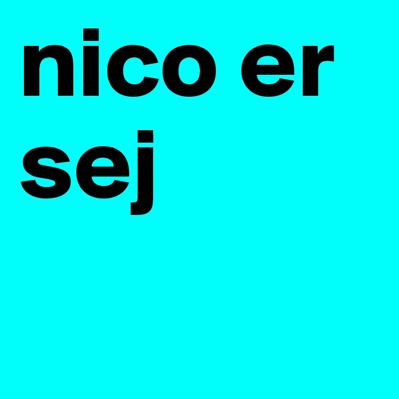 nico er sej