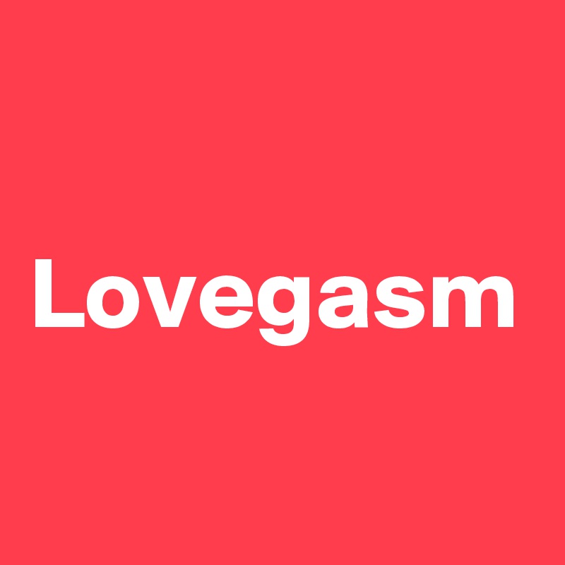Lovegasm