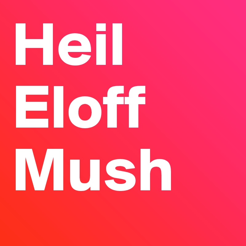 Heil Eloff Mush