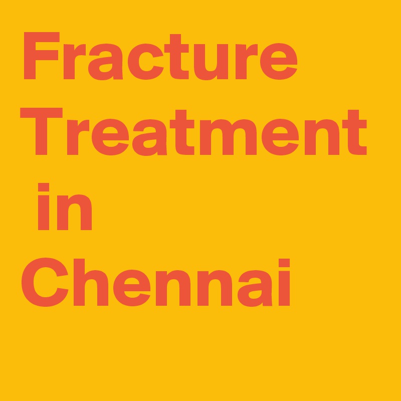 Fracture Treatment  in Chennai