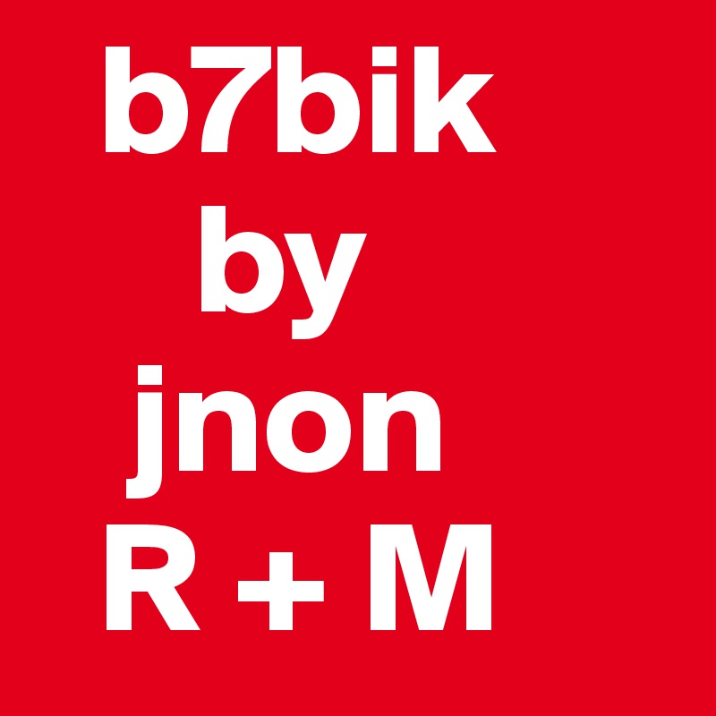   b7bik 
     by 
   jnon
  R + M