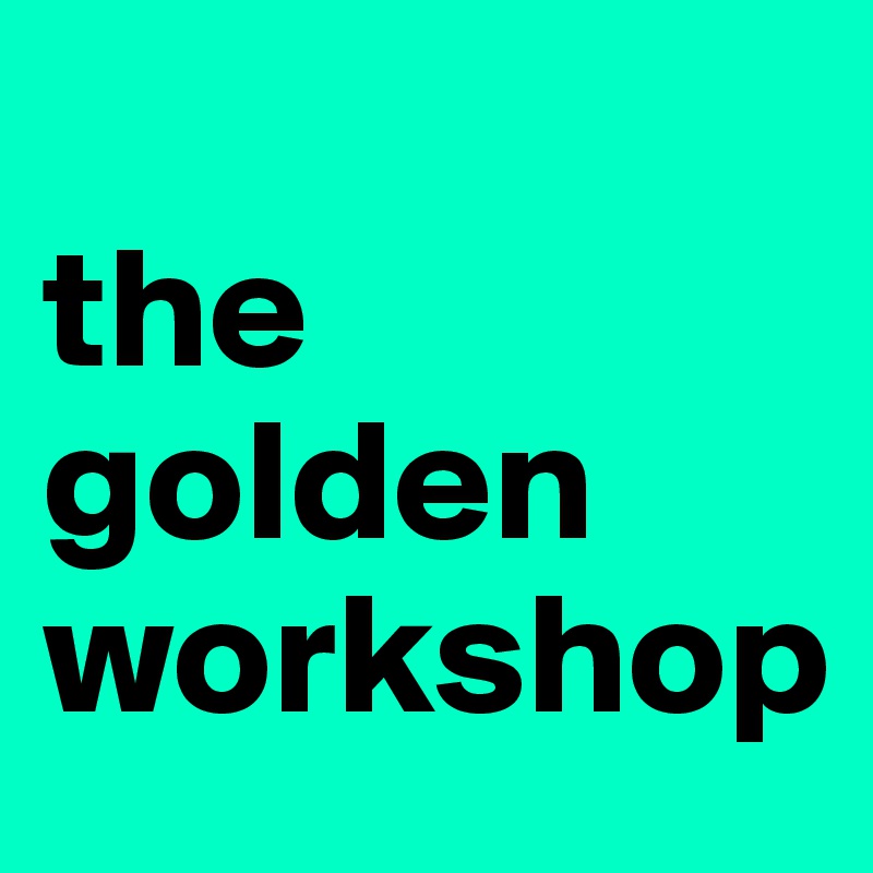 
the golden workshop